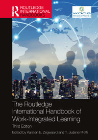 The Routledge International Handbook of Work-Integrated Learning by Karsten E. Zegwaard, T. Judene Pretti, 9781032497181