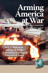 Arming America at War a Model for Rapid Defense Acquisition in Time of War by Seth T. Blakeman, Anthony R. Gibbs, Jeyanthan Jeyasingam, Lawrence R. Jones, 9781617350610