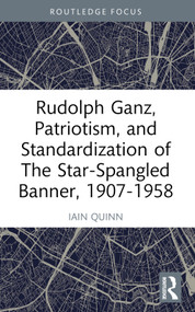 Rudolph Ganz, Patriotism, and Standardization of The Star-Spangled Banner, 1907-1958 - 9781032554198 by Iain Quinn, 9781032554198