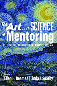The Art and Science of Mentoring (A Festschrift in Honor of Dr. Frances Kochan) by Ellen H. Reames, Linda J. Searby, 9781648022852