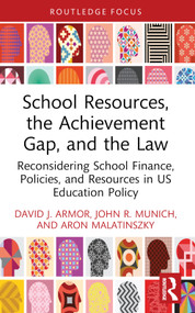 School Resources, the Achievement Gap, and the Law (Reconsidering School Finance, Policies, and Resources in US Education Policy) - 9781032505756 by David J. Armor, John R. Munich, Aron Malatinszky, 9781032505756