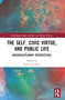 The Self, Civic Virtue, and Public Life (Interdisciplinary Perspectives) by Nancy E. Snow, 9781032435497