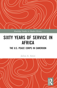 Sixty Years of Service in Africa (The U.S. Peace Corps in Cameroon) by Julius A. Amin, 9781032584843