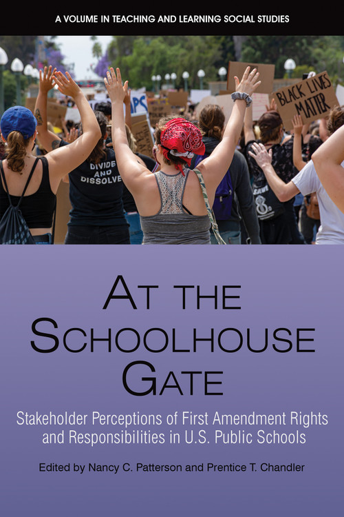 At the Schoolhouse Gate (Stakeholder Perceptions of First Amendment Rights and Responsibilities in U.S. Public Schools) by Nancy C. Patterson, Prentice T. Chandler, 9781648027246