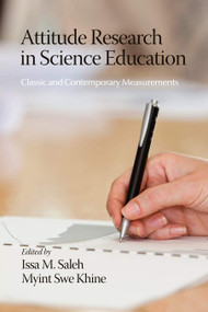 Attitude Research in Science Education (Classic and Contemporary Measurements) by Issa M. Saleh, Myint Swe Khine, 9781617353246