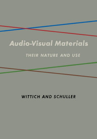 Audio Visual Materials (Their Nature and Use) by W Wittich, 9781681239705
