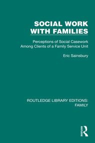 Social Work with Families (Perceptions of Social Casework Among Clients of a Family Service Unit) by Eric Sainsbury, 9781032533759