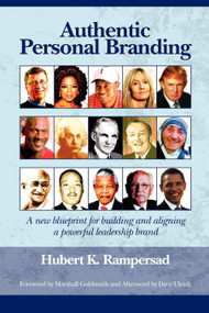 Authentic Personal Branding (A New Blueprint for Building and Aligning a Powerful Leadership Brand) by Hubert K. Rampersad, 9781607520993