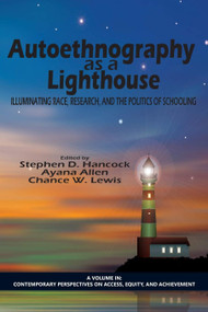 Autoethnography as a Lighthouse (Illuminating Race, Research, and the Politics of Schooling) by Stephen D. Hancock, Ayana Allen, Chance W. Lewis, 9781623968229