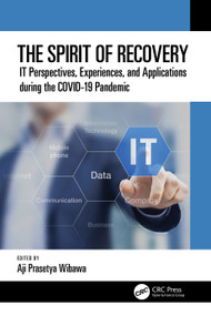 The Spirit of Recovery (IT Perspectives, Experiences, and Applications during the COVID-19 Pandemic) by Aji Prasetya Wibawa, 9781032363844
