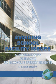 Avoiding School Facility Issues (A Consultant's Guidance to School Superintendents) by G. Kent Stewart, 9781593115920