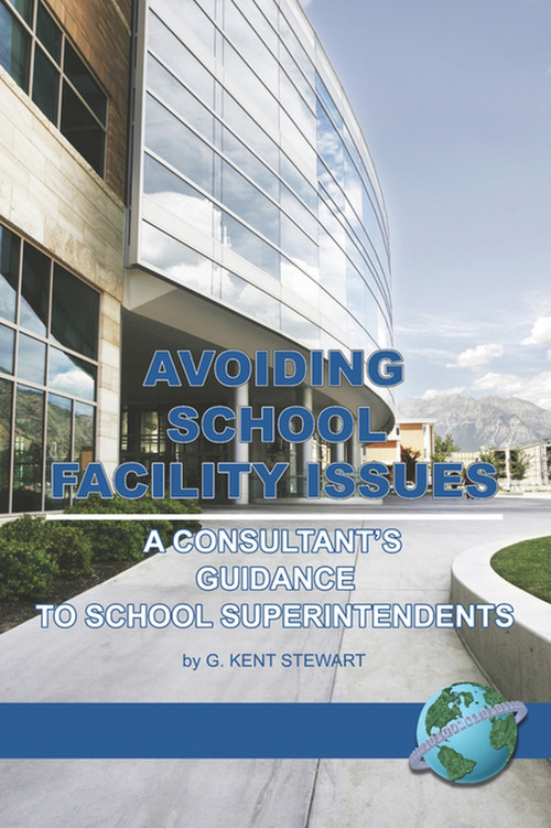 Avoiding School Facility Issues (A Consultant's Guidance to School Superintendents) by G. Kent Stewart, 9781593115920
