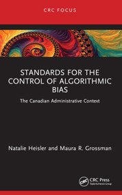 Standards for the Control of Algorithmic Bias (The Canadian Administrative Context) - 9781032550244 by Natalie Heisler, Maura R. Grossman, 9781032550244