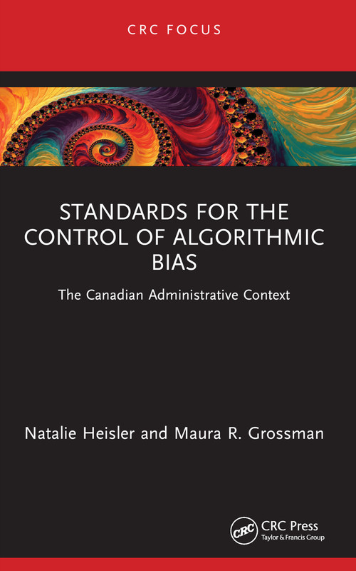 Standards for the Control of Algorithmic Bias (The Canadian Administrative Context) - 9781032550244 by Natalie Heisler, Maura R. Grossman, 9781032550244