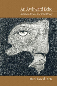 An Awkward Echo (Matthew Arnold and John Dewey) by Mark David Dietz, 9781607523987