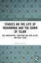 Studies on the Life of Muhammad and the Dawn of Islam (Idol Worshippers, Christians and Jews in Pre- and Early Islam) by Michael Lecker, 9781032449838