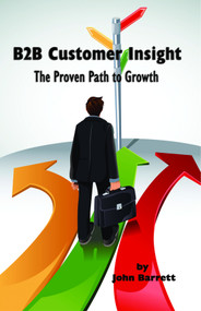 B2B Customer Insight (The Proven Path to Growth) by John Barrett, 9781617359866