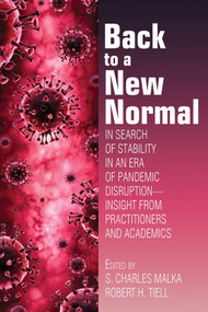 Back to a New Normal (In Search of Stability in an Era of Pandemic Disruption - Insight From Practitioners and Academics) by S. Charles Malka, Robert H. Tiell, 9781648028212