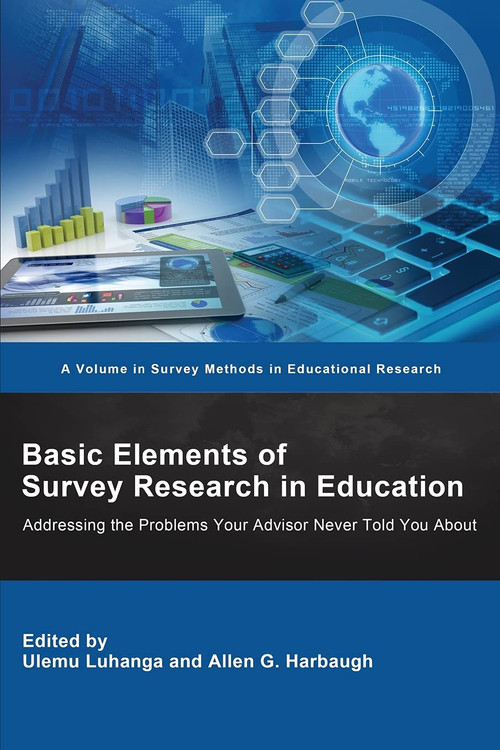 Basic Elements of Survey Research in Education (Addressing the Problems Your Advisor Never Told You About) by Ulemu Luhanga, Allen G. Harbaugh, 9781648026027