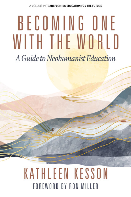 Becoming One With the World (A Guide to Neohumanist Education) by Kathleen Kesson, 9798887307503