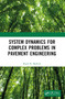 System Dynamics for Complex Problems in Pavement Engineering by Rajib Mallick, 9781032385563