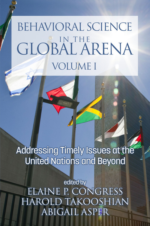 Behavioral Science in the Global Arena (Addressing Timely Issues at the United Nations and Beyond) by Elaine P. Congress, Harold Takooshian, Abigail Asper, Uwe Gielen, Harold Takooshian, 9781648020827