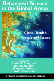 Behavioral Science in the Global Arena (Global Health Trends and Issues) by Elaine P. Congress, Dalton Meister, Shenae C. Osborn, Harold Takooshian, 9781648029547