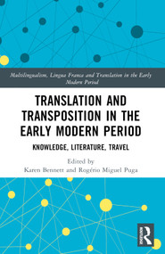 Translation and Transposition in the Early Modern Period (Knowledge, Literature, Travel) by Karen Bennett, Rogério Miguel Puga, 9780367552176