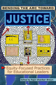 Bending the Arc Toward Justice (Equity-Focused Practices for Educational Leaders) by Rajni Shankar-Brown, 9781648026089