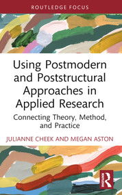 Using Postmodern and Poststructural Approaches in Applied Research (Connecting Theory, Method, and Practice) - 9780367148843 by Julianne Cheek, Megan Aston, 9780367148843