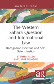 The Western Sahara Question and International Law (Recognition Doctrine and Self-Determination) - 9781032658803 by Stephen Allen, Jamie Trinidad, 9781032658803