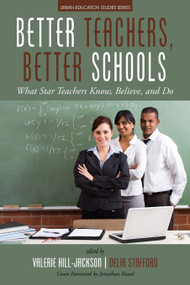 Better Teachers, Better Schools (What Star Teachers Know, Believe, and Do) - 9781681237152 by Valerie Hill-Jackson, Delia Stafford, 9781681237152