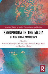 Xenophobia in the Media (Critical Global Perspectives) by Senthan Selvarajah, Nesrin Kenar, Ibrahim Seaga Shaw, Pradeep Dhakal, 9781032557045