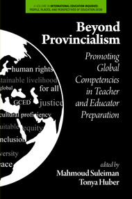 Beyond Provincialism (Promoting Global Competencies in Teacher and Educator Preparation) by Mahmoud Suleiman, Tonya Huber, 9798887300122