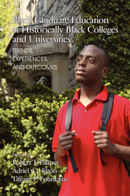 Black Graduate Education at Historically Black Colleges and Universities (Trends, Experiences, and Outcomes) by Robert T. Palmer, Adriel A. Hilton, Tiffany Patrice Fountaine, 9781617358500