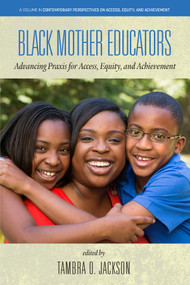 Black Mother Educators (Advancing Praxis for Access, Equity and Achievement) by Tambra O. Jackson, 9781648024030
