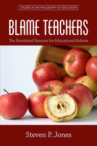 Blame Teachers (The Emotional Reasons for Educational Reform) by Steven P. Jones, 9781681232188