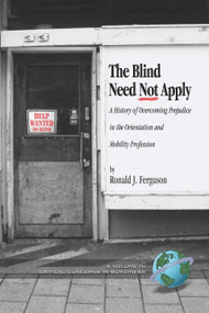 The Blind Need Not Apply (A History of Overcoming Prejudice in the Orientation and Mobility Profession) by Ronald J. Ferguson, 9781593115746