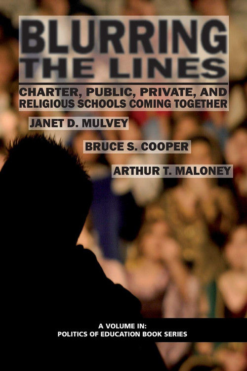 Blurring the Lines (Charter, Public Private and Religious Schools Come Together) by Janet D. Mulvey, Bruce S. Cooper, Arthur T. Maloney, 9781617351440