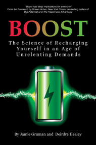 Boost (The Science of Recharging Yourself in an Age of Unrelenting Demands) - 9781641133029 by Jamie Gruman, Deirdre Healey, 9781641133029