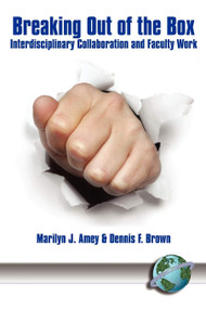 Breaking Out of the Box (Interdisciplinary Collaboration and Faculty Work) by Marilyn J. Amey, Dennis F. Brown, 9781593111328
