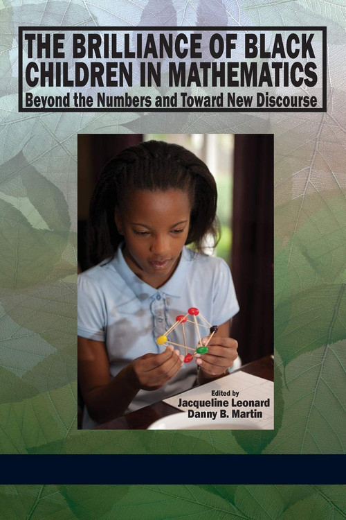 The Brilliance of Black Children in Mathematics (Beyond the Numbers and Toward New Discourse) by Jacqueline Leonard, Danny B. Martin, 9781623960797