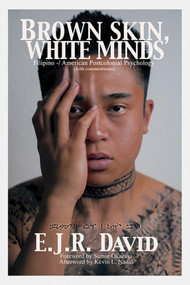 Brown Skin, White Minds (Filipino -/ American Postcolonial Psychology) - 9781623962074 by E. J. R. David, 9781623962074