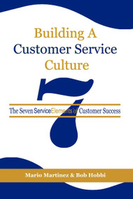 Building a Customer Service Culture (The Seven Serviceelements of Customer Success) by Mario Martinez, Bob Hobbi, 9781593119355