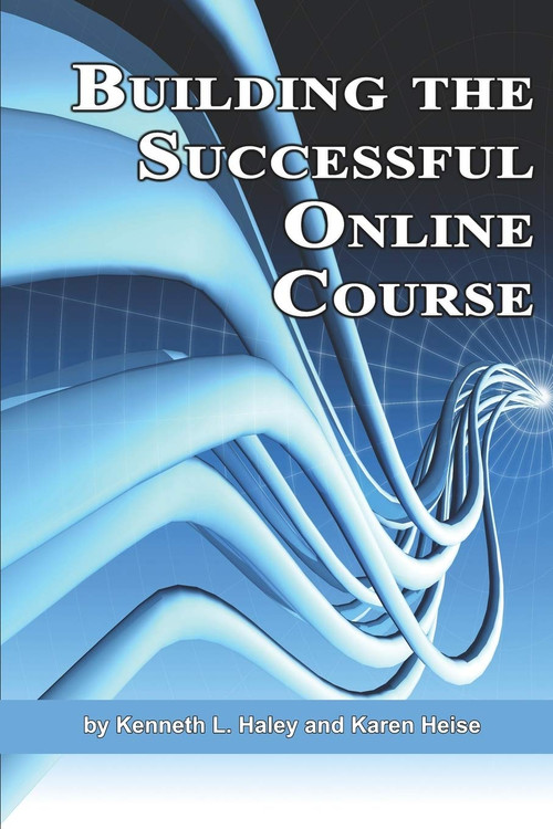 Building the Successful Online Course by Ken Haley, Karen Heise, 9781593119324