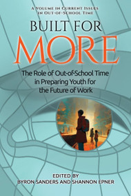 Built for More (The Role of Out-of-School Time in Preparing Youth for the Future of Work) by Byron Sanders, Shannon Epner, 9798887306315