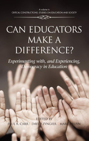 Can Educators Make a Difference? Experimenting with and Experiencing, Democracy in Education by Paul R. Carr, David Zygier, Marc Pruyn, 9781617358135