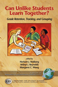 Can Unlike Students Learn Together? (Grade Retention, Tracking, and Grouping) by Herbert J. Walberg, Arthur J. Reynolds, Margaret C. Wang, 9781593111144