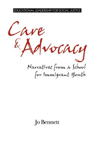 Care & Advocacy (Narratives from a School for Immigrant Youth) by Jo Bennett, 9781617356599
