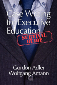 Case Writing for Executive Education (A Survival Guide) by Gordon Adler, Wolfgang Amann, 9781617353604